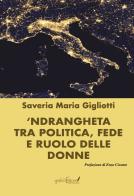 'Ndrangheta tra politica, fede e ruolo delle donne di Saveria Maria Gigliotti edito da Grafichéditore