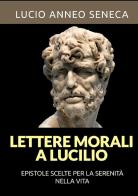Lettere morali a Lucilio di Lucio Anneo Seneca edito da StreetLib
