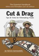 Cut & drag. Tips & tricks for filmmaking freaks di Fabrizio Gammardella edito da Autopubblicato