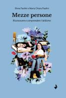 Mezze persone. Riconoscere e comprendere l'abilismo. Nuova ediz. di Elena Paolini, Maria Chiara Paolini edito da Venturaedizioni