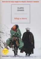 Rifugi e ritorni. Storie del mio lungo viaggio tra rifugiati, filantropi e assassini di Filippo Grandi edito da Mondadori