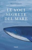 Le voci segrete del mare. Storia di una balena che si innamorò di un umano di Mari Caporale edito da Garzanti