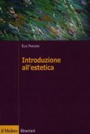 Introduzione all'estetica di Elio Franzini edito da Il Mulino