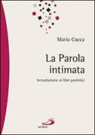 La parola intimata. Introduzione ai libri profetici di Mario Cucca edito da San Paolo Edizioni