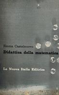 Didattica della matematica di Emma Castelnuovo edito da La Nuova Italia