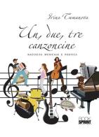 Un, due, tre, canzoncine. Raccolta musicale e poetica di Irina Tumanova edito da Booksprint