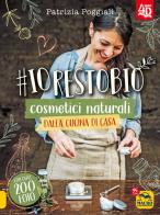 #io resto bio. 40 ricette di cosmetici naturali dalla cucina di casa. Libro 4D di Patrizia Poggiali edito da Macro Edizioni