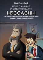 Piccolo manuale di sopravvivenza per «leccaculi». Un viaggio tragicomico nella fauna servile di uffici, famiglie e paradisi fiscali (e celesti) di Marcello Leone edito da Scatole Parlanti