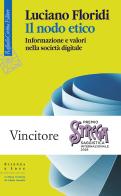 Il nodo etico. Informazione e valori nella società digitale di Luciano Floridi edito da Raffaello Cortina Editore