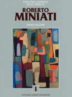 Catalogo generale delle opere di Roberto Miniati. Ediz. a colori vol.1 edito da Editoriale Giorgio Mondadori