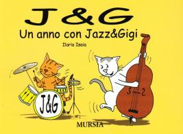 J & G. Un anno con Jazz & Gigi di Ilaria Isaia edito da Ugo Mursia Editore