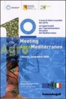 Primo meeting agromediterraneo. L'area di libero scambio del 2010: un'opportunità del Mediterraneo (Catania, novembre 2006) edito da Franco Angeli