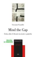Mind the gap. L'etica oltre il divario tra teorie e pratiche di Giovanni Scarafile edito da Edizioni ETS