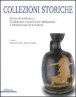 Collezioni storiche. Storie di collezioni. Erudizione e tradizione antiquaria a Monteleone di Calabria edito da Rubbettino