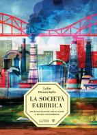 La società-fabbrica. Digitalizzazione delle masse e human engineering di Lelio Demichelis edito da Luiss University Press