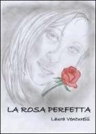 La rosa perfetta di Laura Venturelli edito da Youcanprint