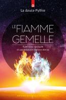 Le fiamme gemelle. Il percorso spirituale di una relazione d'amore eterna di La douce Pythie edito da Edizioni Il Punto d'Incontro