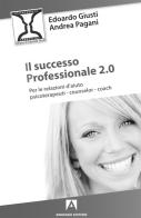 Il successo professionale 2.0. Per la relazione d'aiuto, psicoterapeuti, counselor, coach di Edoardo Giusti, Andrea Pagani edito da Armando Editore