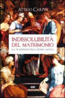 Indissolubilità del matrimonio. La tradizione della Chiesa antica di Attilio Carpin edito da ESD-Edizioni Studio Domenicano