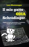Il mio gatto odia Schrodinger. Capire la fisica quantistica e l'universo, meglio di un arguto felino di Luca Montemagno edito da PubMe