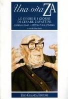 Una vita ZA. Le opere e i giorni di Cesare Zavattini. Giornalismo, letteratura, cinema edito da Guanda