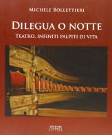 Dilegua o notte. Teatro, infiniti palpiti di vita di Michele Bollettieri edito da Adda