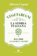Vegetariani. La storia italiana dal 1900 ai giorni nostri di Alberto Capatti edito da Slow Food