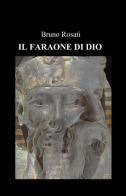 Il faraone di Dio di Bruno Rosati edito da ilmiolibro self publishing