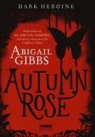 Autumn rose. Dark heroine di Abigail Gibbs edito da Fabbri