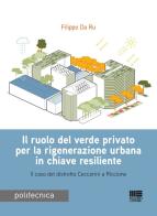 Il ruolo del verde privato per la rigenerazione urbana in chiave resiliente. Il caso del distretto Ceccarini a Riccione di Filippo Da Ru edito da Maggioli Editore