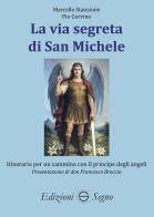La via segreta di San Michele. Itinerario per un cammino con il principe degli angeli di Marcello Stanzione, Pio Corvino edito da Edizioni Segno