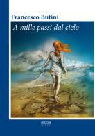 A mille passi dal cielo di Francesco Butini edito da Verdone