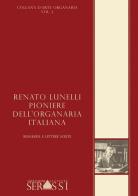Renato Lunelli, pioniere dell'organaria italiana. Biografia e lettere scelte edito da Ass. Culturale G. Serassi
