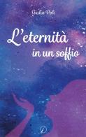 L' eternità in un soffio di Giulia Poli edito da Altromondo Editore di qu.bi Me