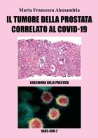 Il tumore alla prostata correlato al Covid-19 di Maria Francesca Alessandria edito da Youcanprint