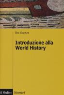 Introduzione alla world history di Eric Vanhaute edito da Il Mulino