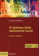 Il sistema delle autonomie locali. Con espansione online di Luciano Vandelli edito da Il Mulino