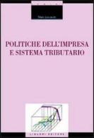 Politiche dell'impresa e sistema tributario di Mario Leccisotti edito da Liguori