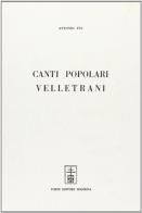 Canti popolari velletrani (rist. anast. 1907) di Antonio Ive edito da Forni