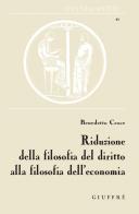Riduzione della filosofia del diritto alla filosofia dell'economia di Benedetto Croce edito da Giuffrè