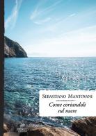 Come coriandoli sul mare di Sebastiano Mantovani edito da Intrecci