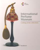 International perfume museum. Looking at the collections. Ediz. illustrata edito da Silvana