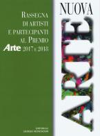 Nuova arte. Rassegna di artisti e partecipanti al Premio Arte 2017 e 2018. Ediz. a colori di Caterina Pascot, Dario Moalli edito da Editoriale Giorgio Mondadori