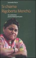Si chiama Rigoberta Menchú. Un controverso premio Nobel per la pace di Leonardo Facco edito da Rubbettino