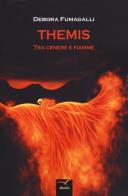 Themis. Tra cenere e fiamme di Debora Fumagalli edito da Gruppo Albatros Il Filo