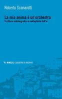 La mia anima è un'orchestra. Scrittura autobiografica e molteplicità dell'io di Roberto Scanarotti edito da Mimesis