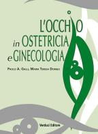L' occhio in ostetricia e ginecologia di Paolo A. Galli, Maria Teresa Dorigo edito da Verduci