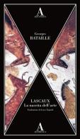 Lascaux. La nascita dell'arte di Georges Bataille edito da Abscondita