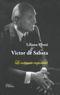 Victor de Sabata. Le interviste impossibili di Liliana Ulessi edito da Battello Stampatore