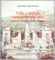Ville e delizie vesuviane del '700. Passeggiata da Napoli e Torre del Greco di Celeste Fidora, Sergio Attanasio edito da Grimaldi & C.